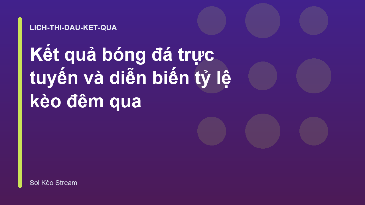 Read more about the article Kết quả bóng đá trực tuyến và diễn biến tỷ lệ kèo đêm qua