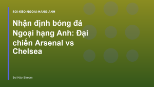 Read more about the article Nhận định bóng đá Ngoại hạng Anh: Đại chiến Arsenal vs Chelsea