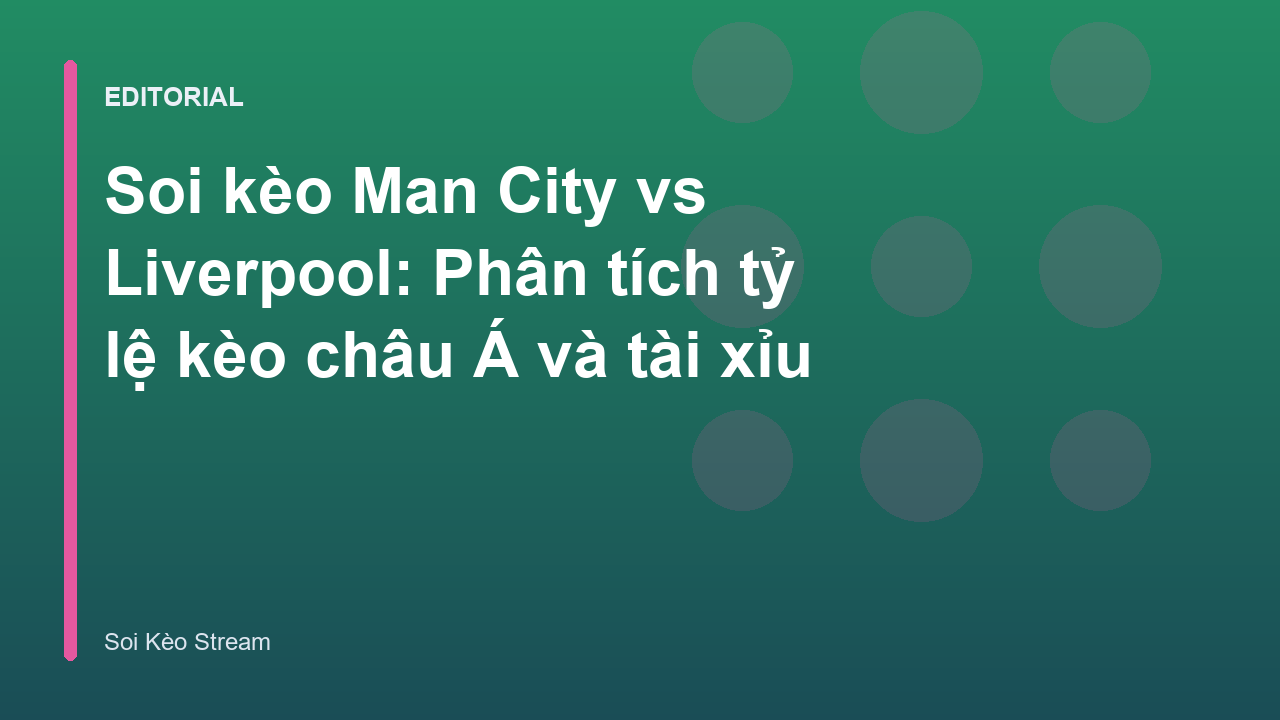 Trận đấu tâm điểm giữa Man City và Liverpool